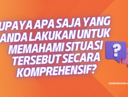 √ Upaya Apa Saja yang Anda Lakukan untuk Memahami Situasi Tersebut Secara Komprehensif?