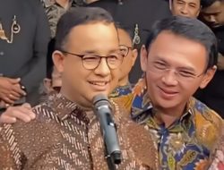 Kemesraan Anies Dan Ahok Sinyal Berpasangan Maju Pilpres Mendatang